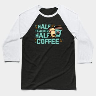 Half Teacher Half Coffee Baseball T-Shirt